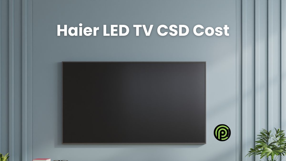 Haier LED TV CSD Cost